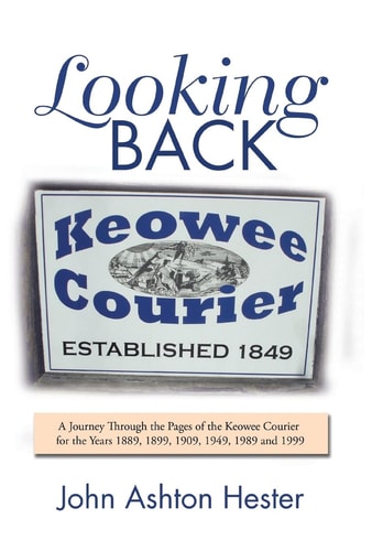 Looking Back A Journey Through the Pages of the Keowee Courier for the Years 1889, 1899, 1909, 1949, 1989 and 1999