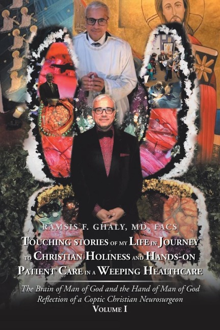Touching Stories of My Life in Journey to Christian Holiness and Hands- on Patient Care in a Weeping Healthcare: The Brain of Man of God and the Hand of Man of God Reflection of a Coptic Christian Neurosurgeon