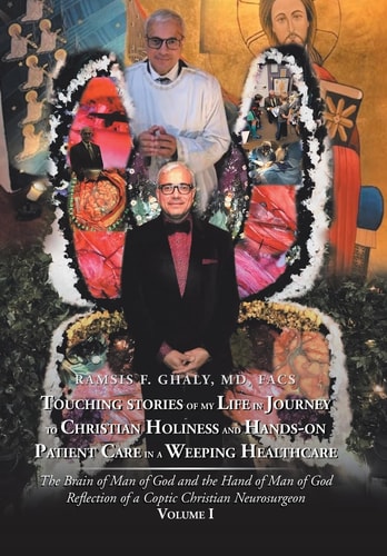 Touching Stories of My Life in Journey to Christian Holiness and Hands- on Patient Care in a Weeping Healthcare The Brain of Man of God and the Hand of Man of God Reflection of a Coptic Christian Neurosurgeon