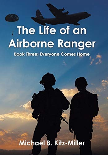 The Life of an Airborne Ranger Book Three: Everyone Comes Home