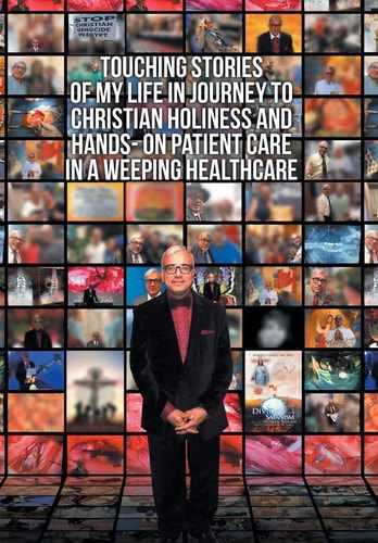 Touching Stories of My Life in Journey to Christian Holiness and Hands- on Patient Care in a Weeping Healthcare The Brain of Man of God and the Hand of Man of God Reflection of a Coptic Christian Neurosurgeon