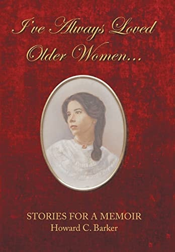 I Have Always Loved Older Women... Stories for a Memoir