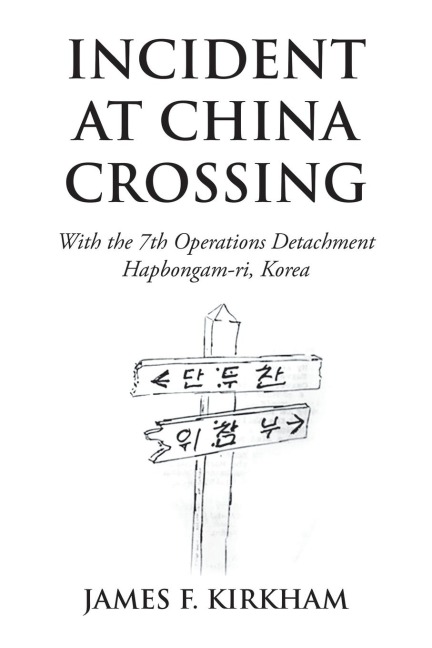 Incident at China Crossing: With the 7Th Operations Detachment  Hapbongam-Ri, Korea