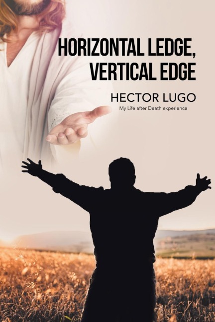 Horizontal Ledge, Vertical Edge: My Life After Death Experience