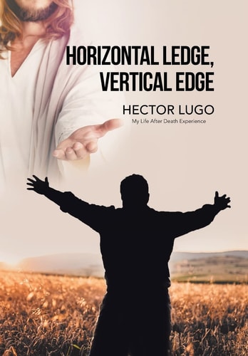 Horizontal Ledge, Vertical Edge My Life After Death Experience