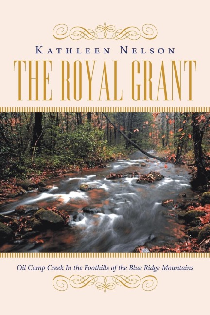 The Royal Grant: Oil Camp Creek in  The Foothills of the Blue Ridge Mountains