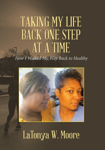 Taking My Life Back One Step at a Time How I Walked My Way Back to Healthy