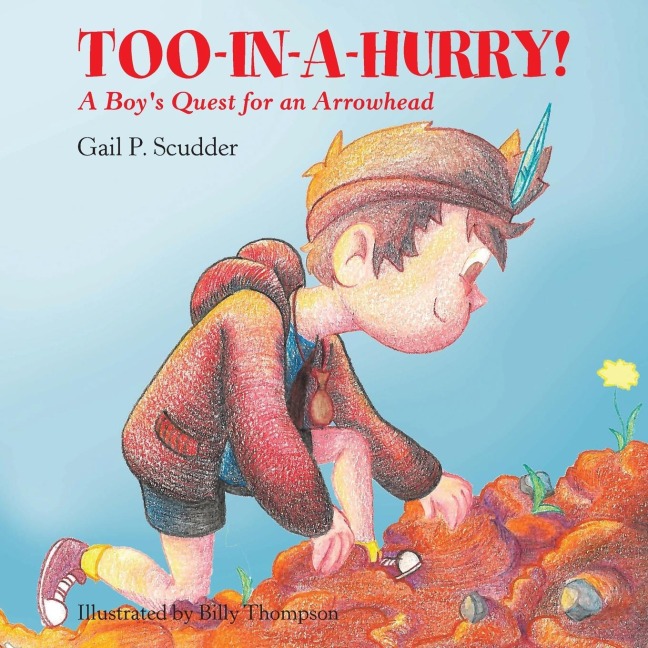 Too-In-A-Hurry!: A Boys Quest for an Arrowhead