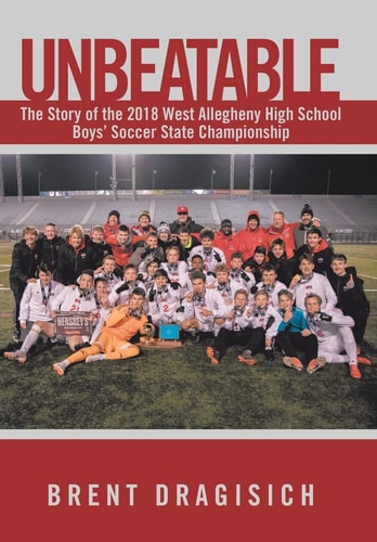 Unbeatable The Story of the 2018 West Allegheny High School Boys' Soccer State Championship