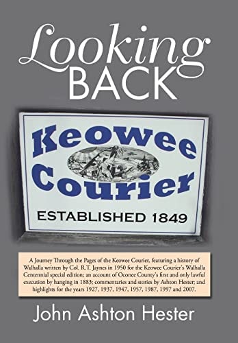 Looking Back A Journey Through the Pages of the Keowee Courier, Featuring a History of Walhalla Written by Col. R.T. Jaynes in 1950 for the Keowee Courier's Walhalla Centennial Special Edition; an Account of Oconee County's First and Only Lawful Execution