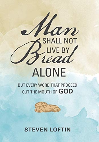 Man Shall Not Live by Bread Alone But Every Word That Proceed Out the Mouth of God