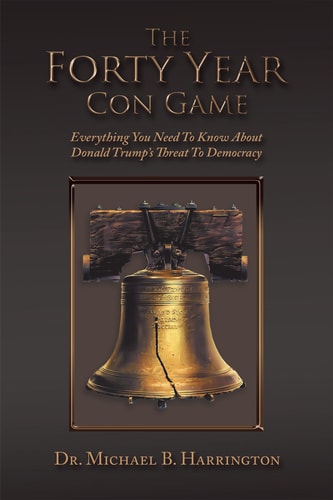 The Forty Year Con Game Everything You Need to Know about Donald Trump's Threat to Democracy
