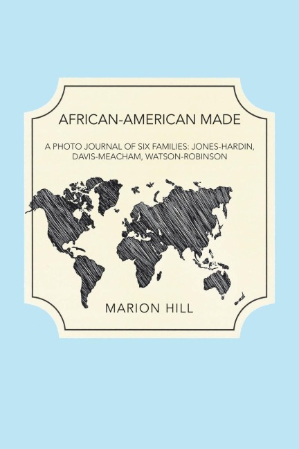 African-American Made: A Photo Journal of Six Families: Jones-Hardin, Davis-Meacham, Watson-Robinson