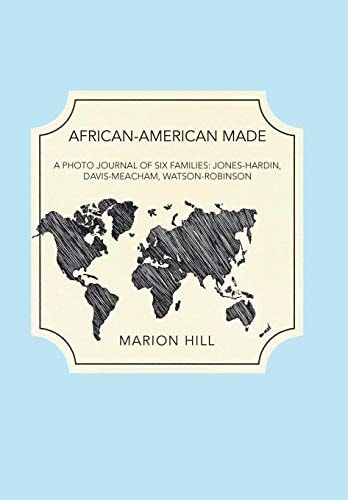 African-American Made A Photo Journal of Six Families: Jones-Hardin, Davis-Meacham, Watson-Robinson