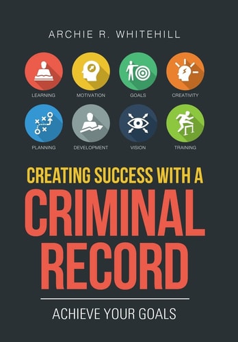 Creating Success with a Criminal Record Achieve Your Goals