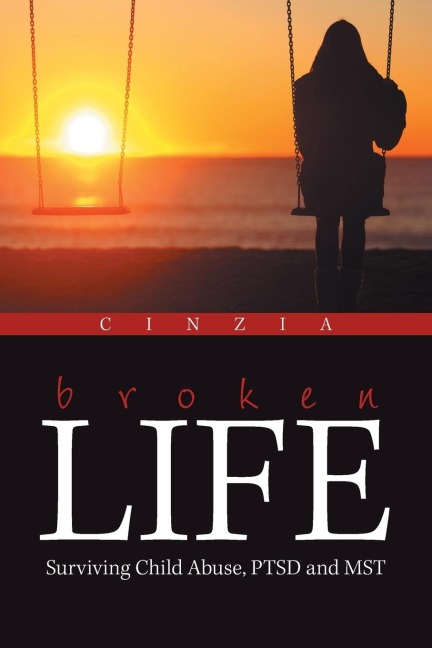 Broken Life: Surviving Child Abuse, Ptsd and Mst