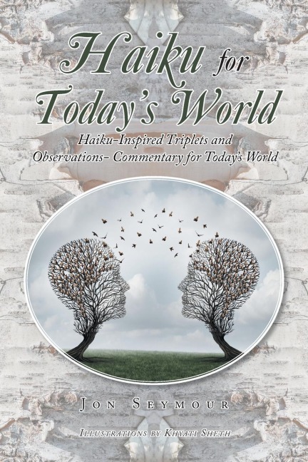 Haiku for Todays World: Haiku-Inspired Triplets and Observations- Commentary for Todays World