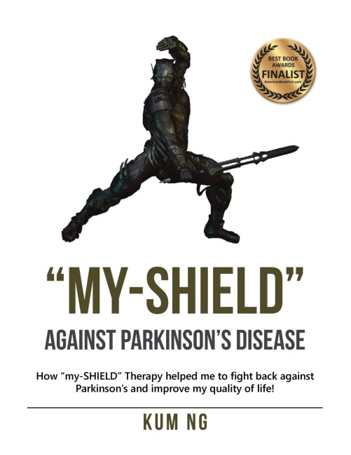 My-Shield Against Parkinsons Disease: How My-Shield Therapy Helped Me to Fight Back Against Parkinsons and Improve My Quality of Life!