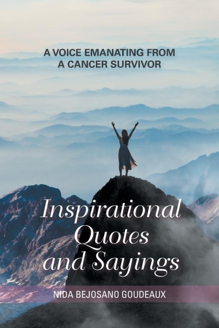 Inspirational Quotes and Sayings: A Voice Emanating from a Cancer Survivor