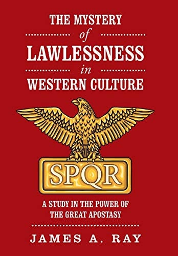 The Mystery of Lawlessness in Western Culture A Study in the Power of the Great Apostasy