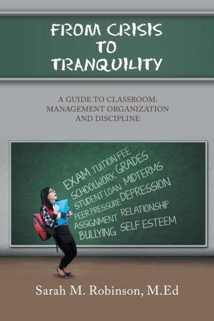 From   Crisis      To     Tranquility: A Guide to Classroom:        Management              Organization                   and                        Discipline