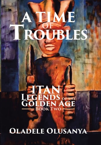 A Time of Troubles Itan - Legends of the Golden Age, Book Two