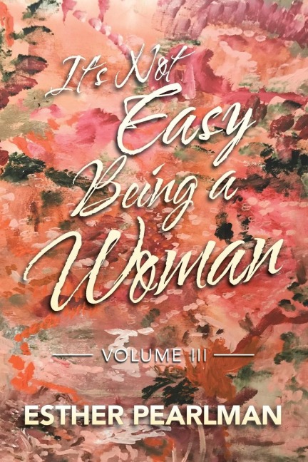 Its Not Easy Being a Woman: Volume Iii