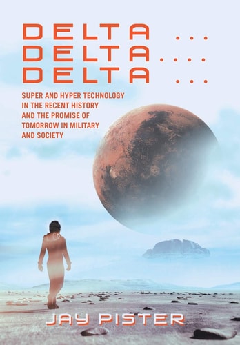 Delta ...Delta.... Delta ... Super and Hyper Technology in the Recent History and the Promise of Tomorrow in Military and Society