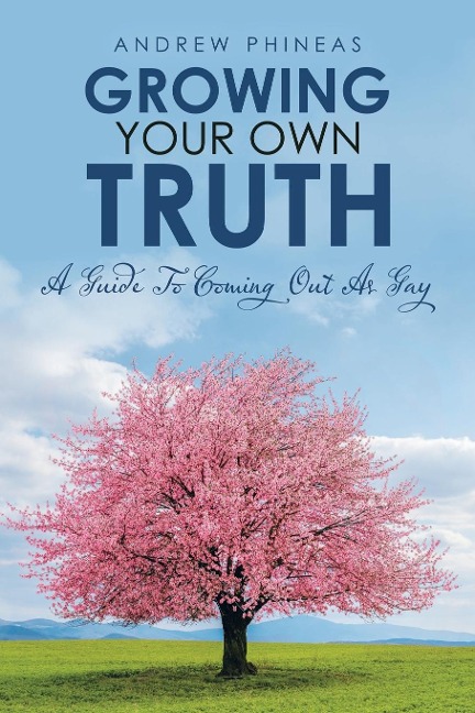 Growing  Your Own Truth: A Guide to Coming out as Gay