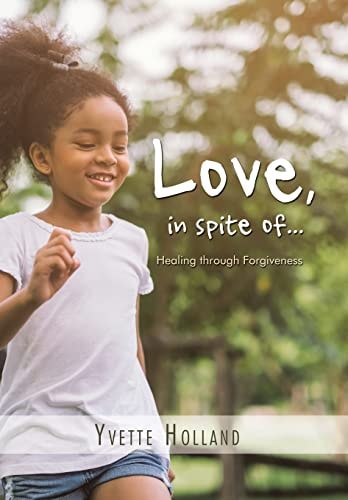 Love, in Spite Of... Healing Through Forgiveness