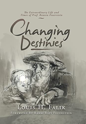 Changing Destinies The Extraordinary Life and Time of Prof. Reuven Feuerstein