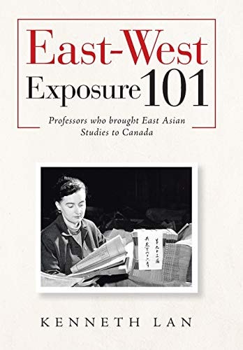 East-West Exposure 101 Professors Who Brought East Asian Studies to Canada