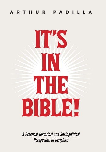 It's in the Bible! A Practical Historical and Sociopolitical Perspective of Scripture
