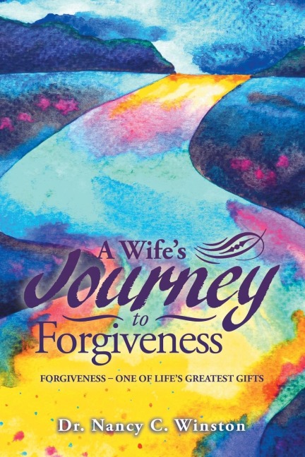 A Wifes Journey to Forgiveness: Forgiveness - One of Lifes Greatest Gifts