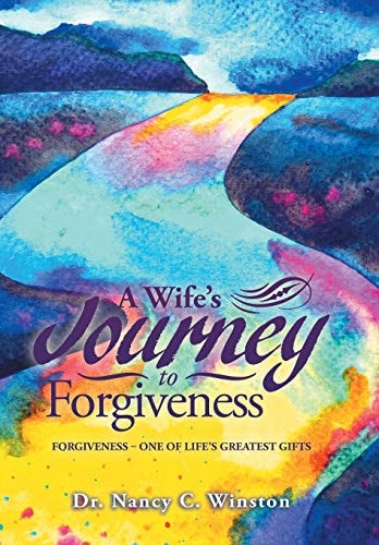 A Wife's Journey to Forgiveness Forgiveness - One of Life's Greatest Gifts