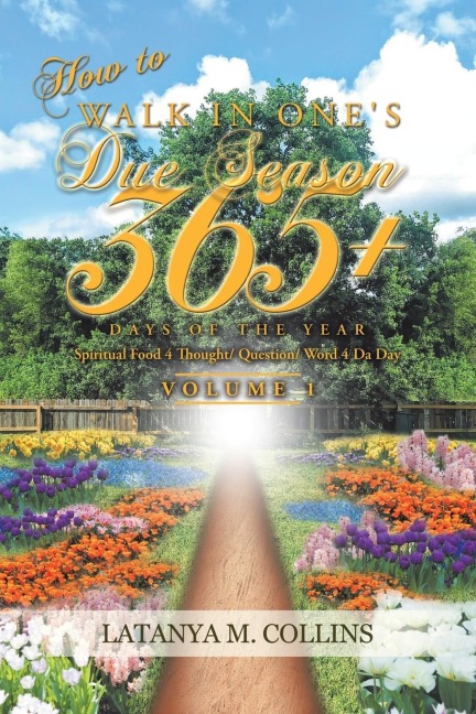 How to Walk in Ones Due Season 365+ Days of the Year: Spiritual Food 4 Thought/ Question/ Word 4 Da Day