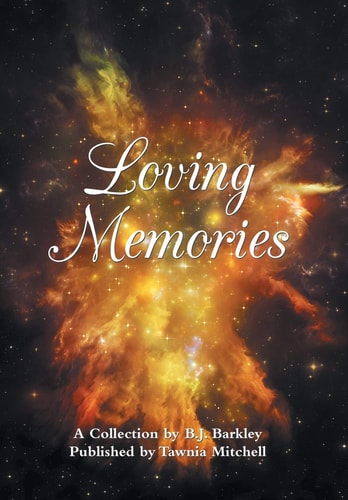 Loving Memories A Collection by Betty J. A. Barkley
