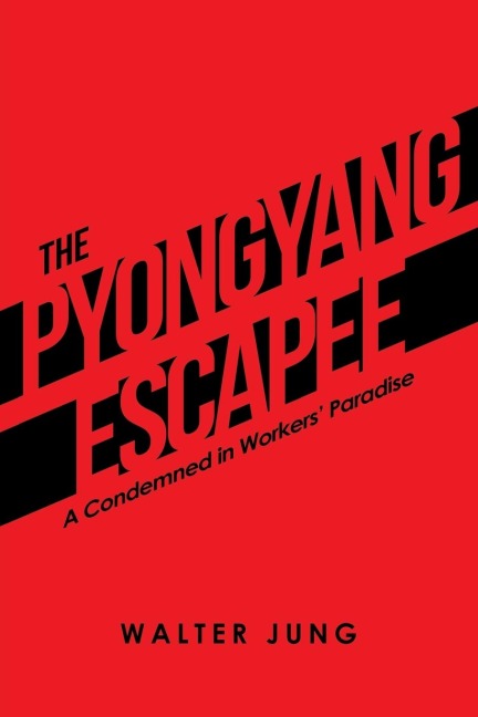 The Pyongyang Escapee: A Condemned in Workers Paradise