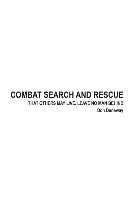 Combat Search and Rescue: That Others May Live. Leave No Man Behind