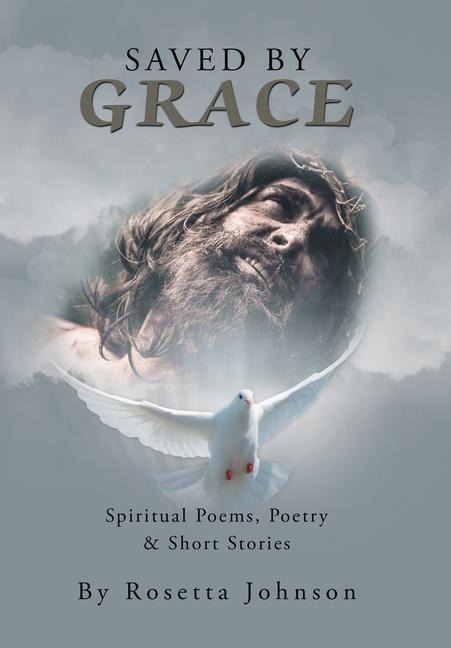 Saved by Grace: Spiritual Poems, Poetry & Short Stories