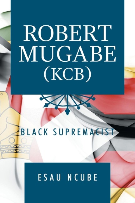 Robert Mugabe, Kcb: Black Supremacist