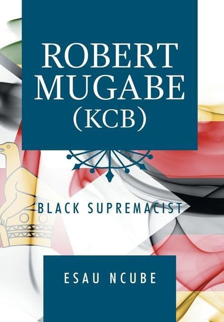 Robert Mugabe, Kcb: Black Supremacist