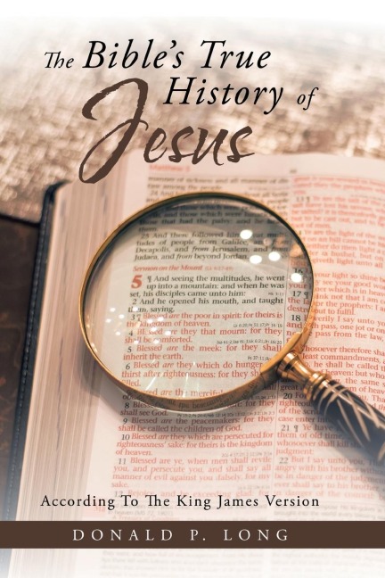 The Bibles True History of Jesus: According to the King James Version
