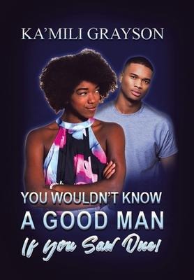 You Wouldnt Know a Good Man If You Saw One!
