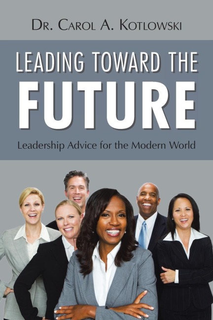 Leading Toward the Future: Leadership Advice for the Modern World