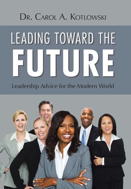 Leading Toward the Future: Leadership Advice for the Modern World