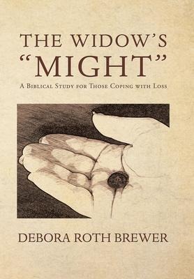 The Widows Might: A Biblical Study for Those Coping with Loss