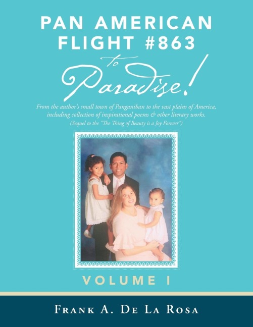 Pan American Flight #863 to Paradise!: From the Authors Small Town of Panganiban to the Vast Plains of America, Including Collection of Inspirational Poems & Other Literary Works