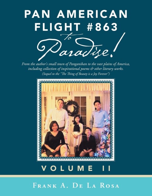 Pan American Flight #863 to Paradise!: From the Authors Small Town of Panganiban to the Vast Plains of America, Including Collection of Inspirational Poems & Other Literary Works