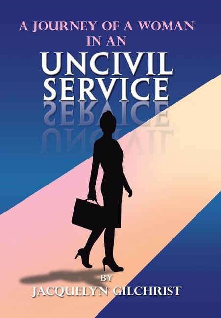 A Journey of a Woman in an Uncivil Service